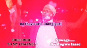 NIWEGA by Mugwe Isaac ||OFFICIAL VIDEO|| Lyrics by 0728760700