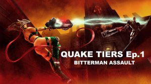 Quake Tiers - Bitterman Assault (Группировки Квэйк - Нападение Биттермэна) (ENG)