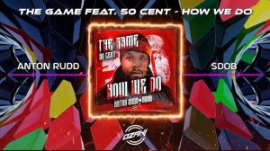 The Game feat. 50 Cent - How We Do (Anton Rudd & Sdob Remix)