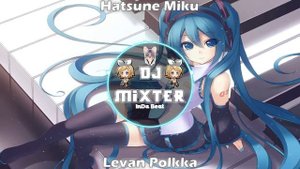 Hatsune Miku - Levan Polkka - "Loituma" - (Remix) - Dj Mixter