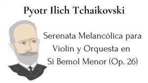 🎻 Pyotr Ilyich Tchaikovsky - Serenata Melancólica para Violín y Orquesta en Si Bemol Menor (Op. 26)