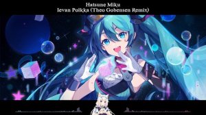 Hatsune Miku - Ievan Polkka (Theo Gobensen Remix)