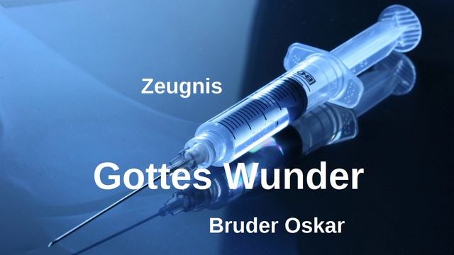 Gottes Wunder.. (Bruder Oskar - Zeugnis)