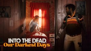 Into the Dead: Our Darkest Days - официальный анонс