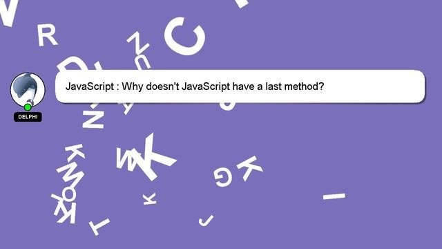 JavaScript : Why doesn't JavaScript have a last method?