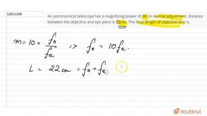 An astronomical telescope has a magnifying power of `10`. In normal adjustment,