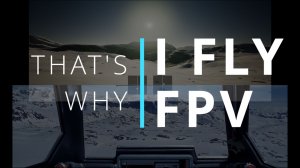 THAT'S WHY I FLY FPV