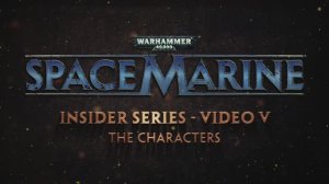 Space Marine. Бонусное видео №5: Персонажи.