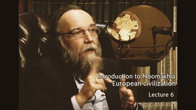 Introduction to Noomakhia: European civilization [Lecture 6] - Alexander Dugin.