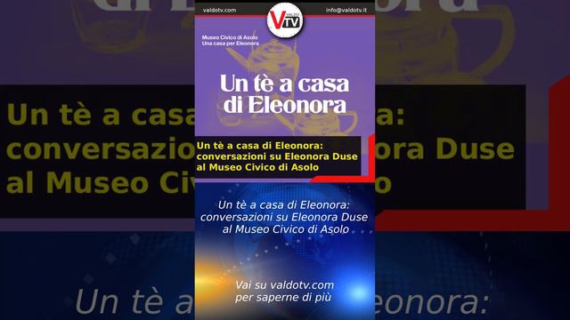 Un tè a casa di Eleonora: conversazioni su Eleonora Duse al Museo Civico di Asolo @valdotv #valdotv