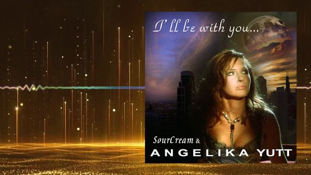 SourCream feat ANGELIKA YUTT - I'll Be With You (Original Mix Radio Edit)