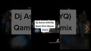 Remix Ashot (HAYQ) Qami Pchi 2022 Remix