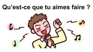 Qu’est-ce que tu aimes faire _
