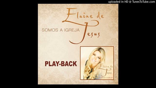 ELAINE DE JESUS - SOMOS A IGREJA - playback смотреть онлайн