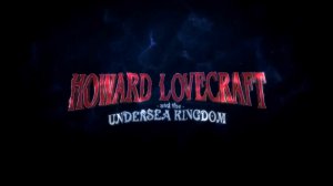 Говард Лавкрафт и подводное царство / Howard Lovecraft and the Undersea Kingdom (2017) Trailer