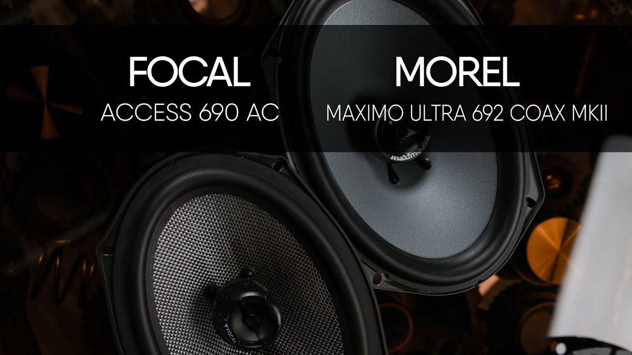 Focal 690AC vs MOREL MAXIMO ULTRA 692 COAX MKII