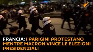 Francia: i parigini protestano mentre Macron vince le elezioni presidenziali