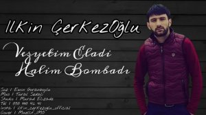 Ilkin Cerkezoglu Vezyetim Ela Halim Bombadi 2019