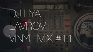 DJ ILYA LAVROV - VINYL MIX #11 (speed garage).mp4
