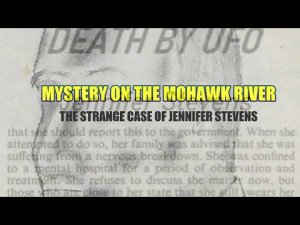 “Mystery on the Mohawk River: The Strange Case of Jennifer Stevens” | Paranormal Stories