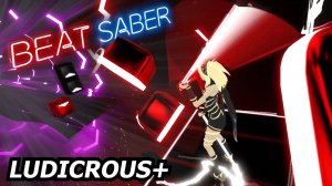 Beat Saber | Ludicrous+ - Jaroslav Beck (Expert)