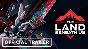 Игровой трейлер The Land Beneath Us - Official Launch trailer