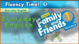 Fluency Time! - 1. Everyday English. Family and friends 1 - 2nd edition