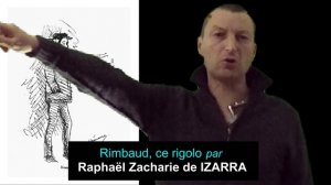 Rimbaud, ce rigolo par Raphaël Zacharie de IZARRA