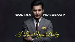 Sultan Nurbekov - I love you baby