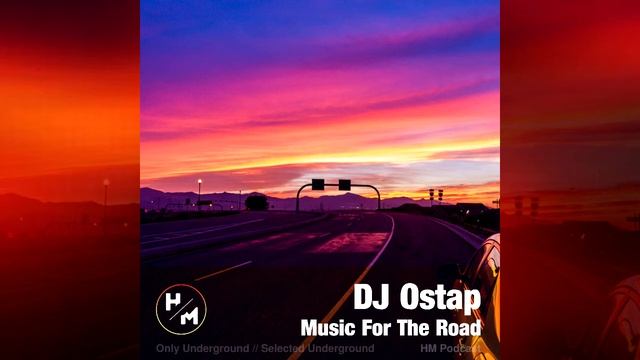 DJ OSTAP - Music For The Road (HM Podcast) 2022