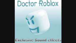 EXCLUSIVE! DoctorRoblox Sound Effects + Roblox Sound Effects (Download Link)