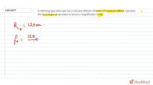 A reflecting type telescope has a concave reflector of radius of curvature `120 cm`.