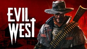 Evil West.Прохождение часть 1.Мочим нежить!