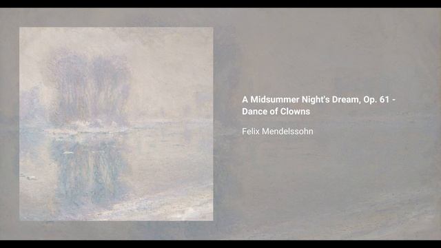 Феликс Мендельсон - A Midsummer Nights Dream, Op. 61 - Dance of Clowns