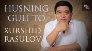 Xurshid Rasulov — Husning guli to ... | Хуршид Расулов — Ҳуснинг гули то ...