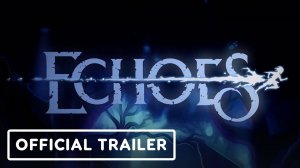 Игровой трейлер Echoes - Official Trailer  USC Games Expo