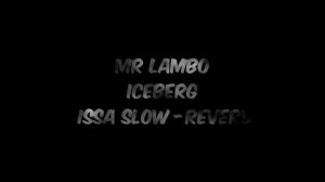 Mr lambo - Iceberg (issa slow reverb)