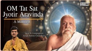 Om Tat Sat Jyotir Aravinda | A Mantra | Arnab Bishnu Chowdhury