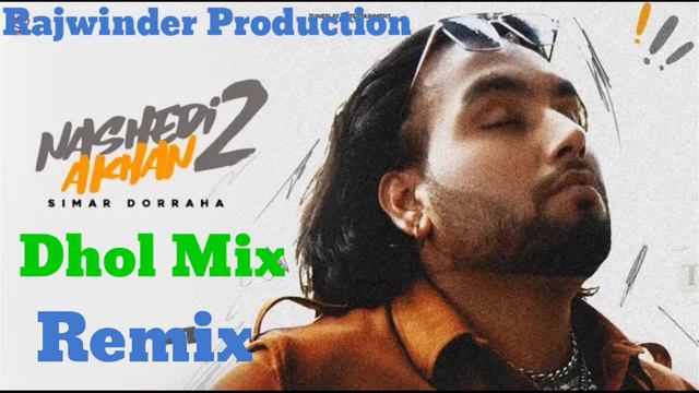 Nashedi Akhan 2 Dhol Remix Simar Dorraha  Song Remix Rajwinder Production