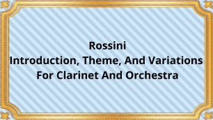 Rossini Introduction, Theme, And Variations For Clarinet And Orchestra