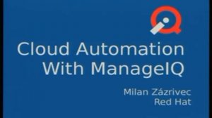 Intro to ManageIQ and Cloud Automation - Martin Povolny, Milan Zázrivec