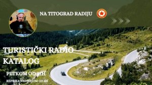 TURISTIČKI RADIO KATALOG 17  EMISIJA-  GOST MITAR BARAĆ DIREKTOR TO NIKŠIĆ