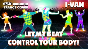 I-Van - Let My Beat Control Your Body (trance remix - cover 2 Unlimited)