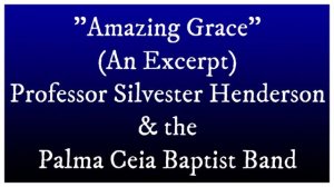 "Amazing Grace" - A Hymn, Professor Silvester Henderson & the Palma Ceia Baptist Church Band