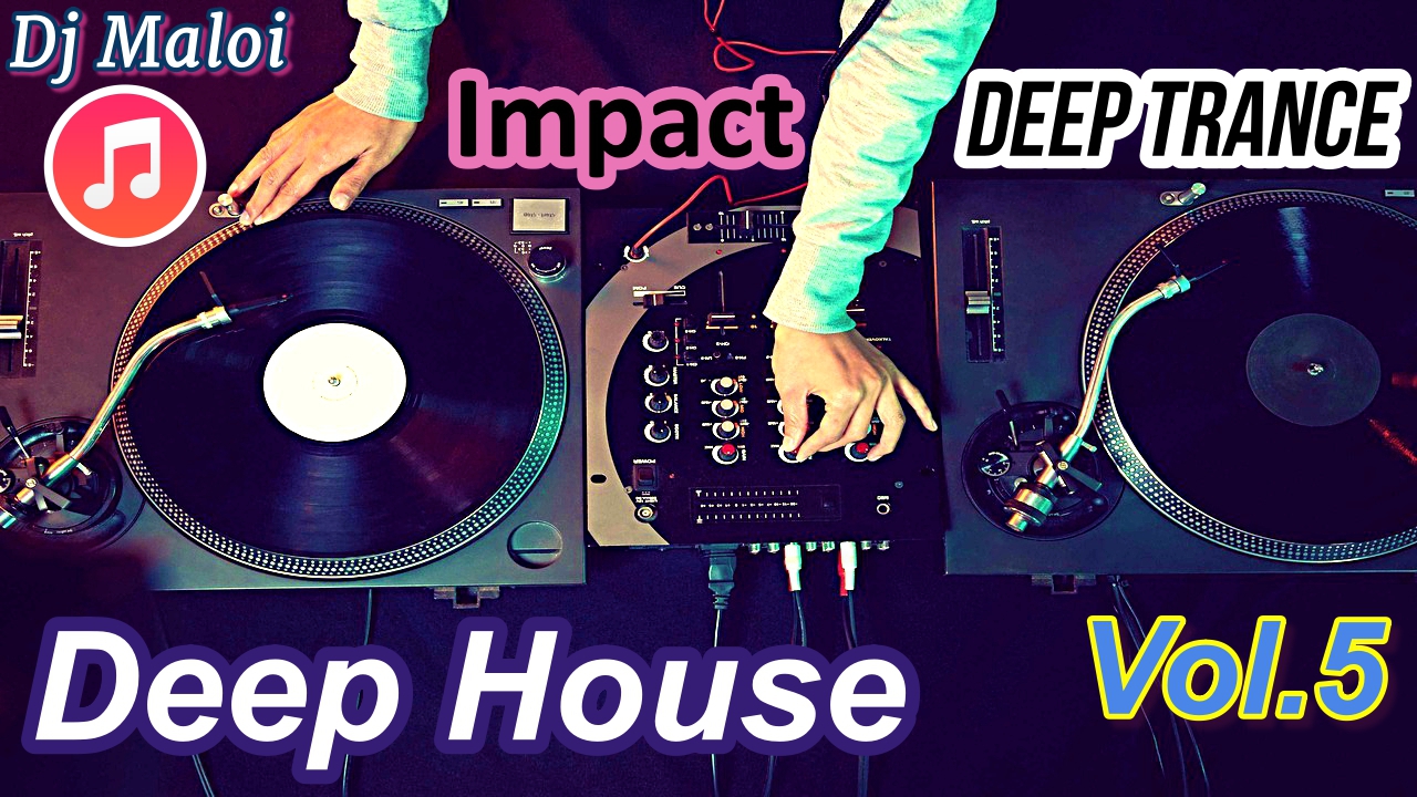 Dj Maloi -Vol.5 ☊ House Of Deep◄Impact►Deep Trance Mix(DEEP HOUSE ДЛЯ РЕСТОРАНОВ) Video Full HD