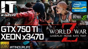 World War Z | Xeon x3470 + GTX 750 Ti | Gameplay | Frame Rate Test | 1080p