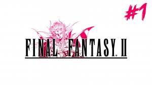 Прохождение Final Fantasy II #1  ➤ Новая история