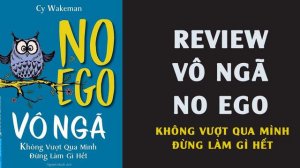 No Ego Vô Ngã Review - Không Vượt Qua Mình Thì Đừng Làm Gì Hết