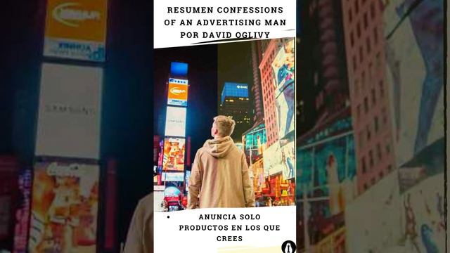 Anuncia solo productos en los que crees. Resumen Confessions of An Advertising Man por David Oglivy