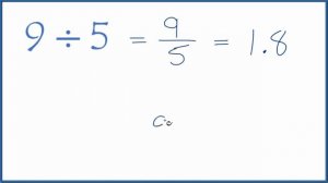 9 divided by 5    (9 ÷ 5)